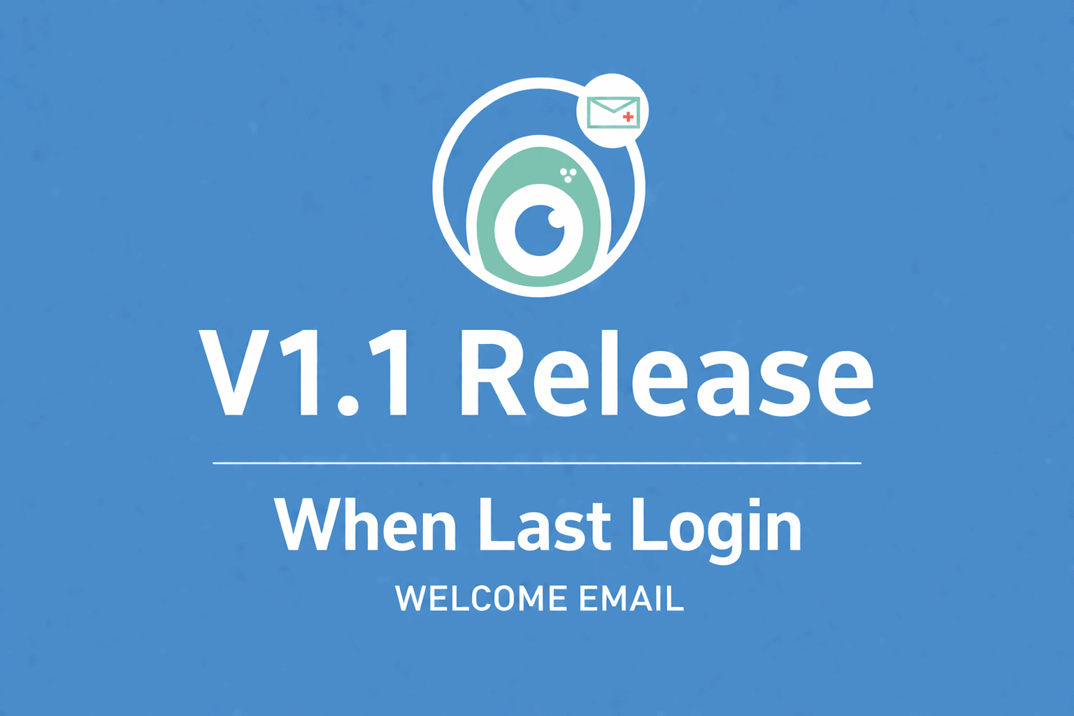 When Last Login – Welcome Email Add-on V1.1 Release